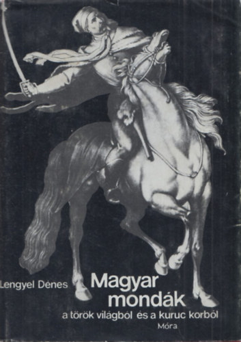 Lengyel D�nes - Magyar mond�k a t�r�k vil�gb�l �s a kuruc korb�l
