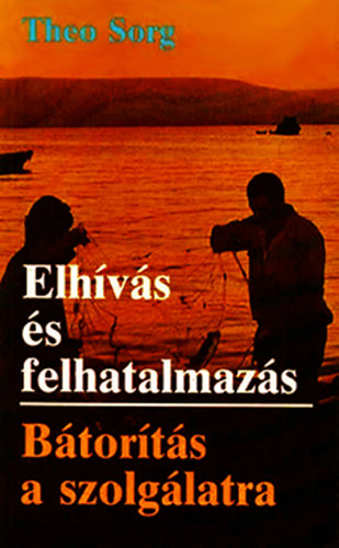 Theo Sorg - Elhvs s felhatalmazs - Btorts a szolglatra