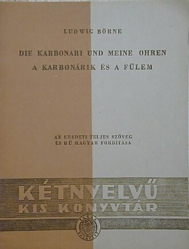 Ludwig Börne - Die Karbonari und meine Ohren - A karbonárik és a fülem (Kétnyelvű)