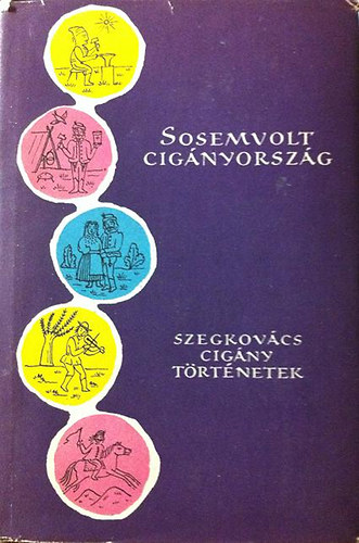 Bartos Tibor  (szerk.) - Sosemvolt cignyorszg (Szegkovcs cigny trtnetek) - Npek mesi