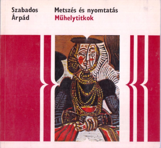 Szabados �rp�d - Metsz�s �s nyomtat�s (M�helytitkok)