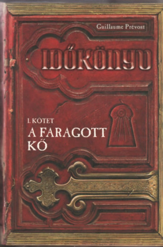 Guillaume Prévost - A faragott kő - Időkönyv I. kötet
