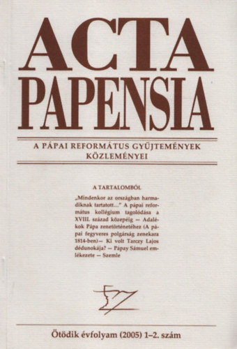 Hudi Jzsef dr.  (fszerk.) - Acta Papensia - A Ppai Reformtus Gyjtemnyek Kzlemnyei (2005/1-2., 5. vfolyam)