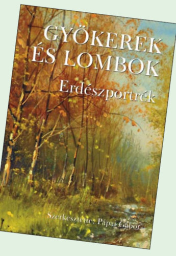 P�pai G�bor - Gy�kerek �s lombok XI. - Erd�szportr�k