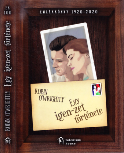 Robin O'Wrightly - Egy igen-zet t�rt�nete - Eml�kk�nyv 1920-2020