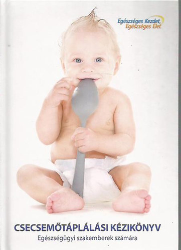 Csecsem�t�pl�l�si k�zik�nyv - Eg�szs�g�gyi szakemberek sz�m�ra