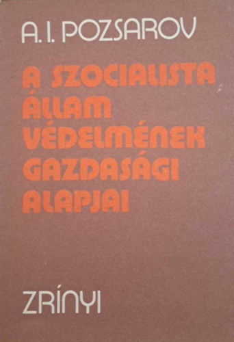 A. I. Pozsarov - A szocialista llam vdelmnek gazdasgi alapjai