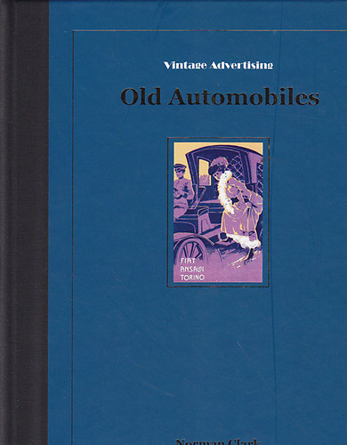 Norman Clark - Vintage Advertising Old Automobiles - Limited edition (Régi autók reklámplakátokon, angol nyelvű)