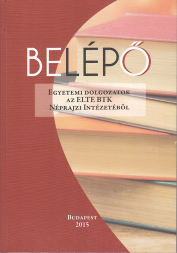 Mohay Tamás (szerk.) - Belépő - Egyetemi dolgozatok az ELTE BTK Néprajzi Intézetéből