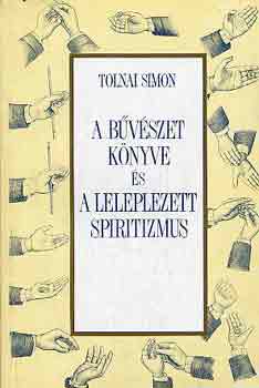 Tolnai Simon - A bvszet knyve s a leleplezett spiritizmus