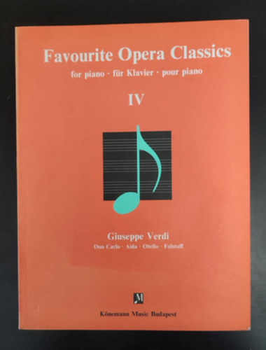 Giuseppe Verdi, Giuseppe Verdi, Sz�ri Mih�ly  Giuseppe Verdi (V�logatta) - Giuseppe Verdi Favorite Opera Classics for piano / f�r klavier / pour piano IV. (Don Carlo + Aida + Otello + Falstaff)