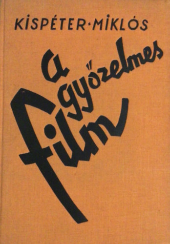 Kisp�ter Mikl�s - A gy�zelmes film - Film, tudom�ny, m�v�szet