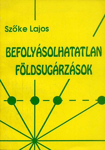 Szke Lajos - Befolysolhatatlan fldsugrzsok