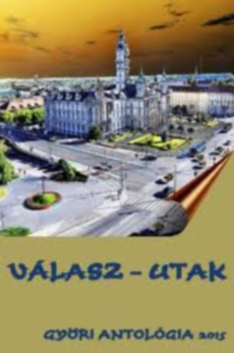 Válasz-utak - Győri antológia 2015