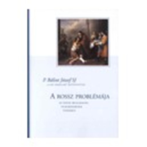 P. Blint Jzsef SJ - A rossz problmja (az isteni irgalmassg vilgrendjnek tkrben)