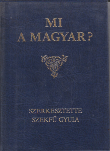 Szekf� Gyula  (Szerk.) - Mi a magyar?
