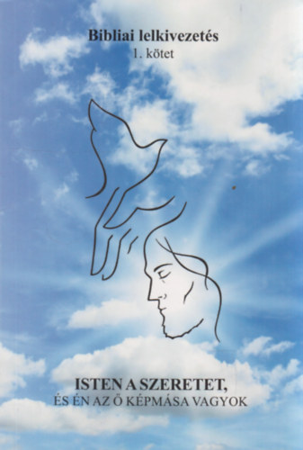 Gergely Cec�lia (szerk.) - Bibliai l�lekvezet�s I. - Isten a szeretet, �s �s az � k�pm�sa vagyok