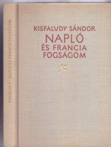 Kisfaludy S�ndor - Napl� �s Francia fogs�gom (Kis Magyar M�zeum - Sz�mozott: 900/577 - Pfannl Egon illusztr�ci�ival)