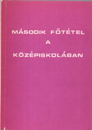 Radn�ti Katalin  (szerk.) - M�sodik f�t�tel a k�z�piskol�ban - Nemzetk�zi cikkgy�jtem�ny fizikatan�roknak