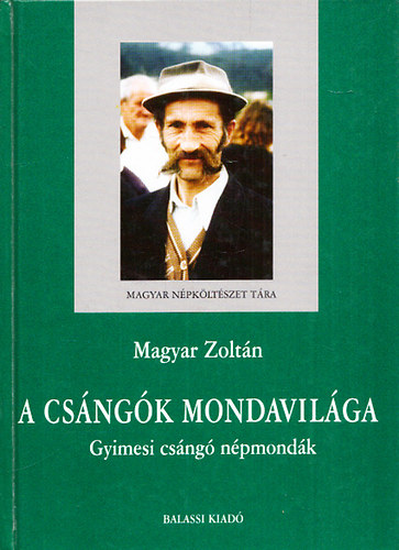 Magyar Zoltn - A csngk mondavilga (gyimesi csng npmondk)