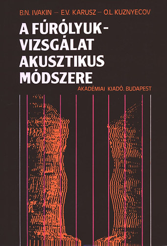 B. N. Ivakin- E.V. Karusz- O.L. Kuznyecov - A fúrólyukvizsgálat akusztikus módszere