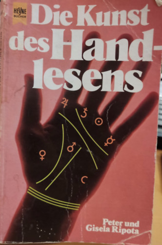 Gisela Ripota Peter Ripota - Die Kunst des Handlesens: Die uralte Kunst der Inder und Zigeuner, das Schicksal aus den Linien der Hand abzulesen, wird hier erklart (Heyne-Buch Nr. 4683)