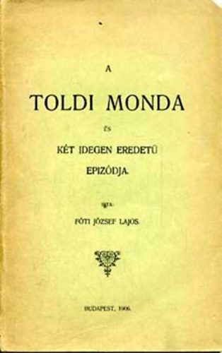 Fti Jzsef Lajos - A Toldi monda s kt idegen eredet epizdja