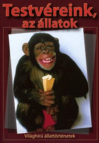 Testv�reink, az �llatok  - Vil�gh�r� �llatt�rt�netek