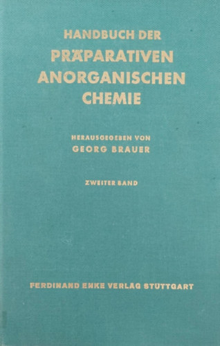 Georg Brauer - Handbuch der Prparativen anorganischen Chemie I-II. (Szervetlen kmia - nmet nyelv)
