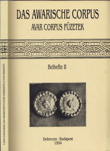 Madaras László - Das Awarenzeitliche Gräberfeld von Jászapáti / Das Awarische Corpus - Avar Corpus füzetek - Beihefte II.