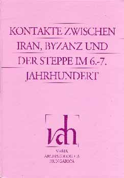 Csan�d B�lint - Kontakte zwischen Iran, Byzanz und der Steppe im 6.-7. Jahrhundert