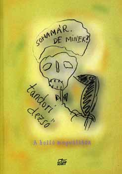 Tandori Dezs� - Soham�r.De minek? -A holl� megv�lt�sa