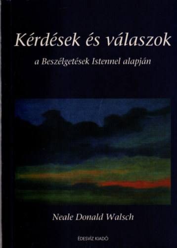 Neale Donald Walsch - Krdsek s vlaszok a Beszlgetsek Istennel alapjn