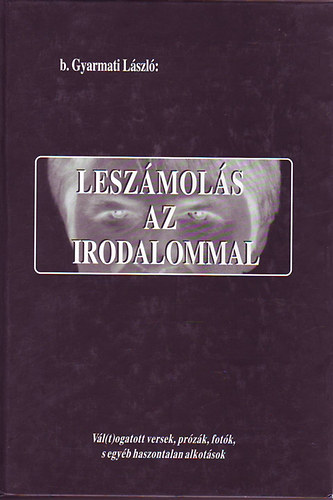 b. Gyarmai L�szl� - Lesz�mol�s az irodalommal