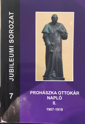 Fels�v�lyi �kos Barlay �. Szabolcs - Proh�szka Ottok�r Napl� II. 1907-1909 (Jubileumi Sorozat 7)