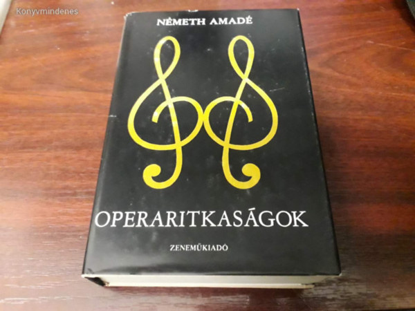 SZERZŐ Németh Amadé SZERKESZTŐ Várnai Péter - Operaritkaságok (Az operák tartalmi ismertetése) Néhány kottával.