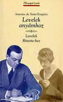 Antoine de Saint-Exup�ry - Levelek any�mhoz - Levelek Rinette-hez