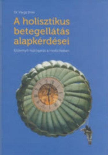Dr. Varga Imre - A holisztikus betegell�t�s alapk�rd�sei