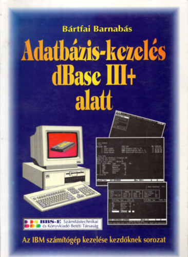 Bártfai Barnabás - Adatbázis-kezelés dBase III+ alatt