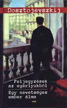 Fjodor Mihajlovics Dosztojevszkij - Feljegyzsek az egrlyukbl-Egy nevetsges ember lma