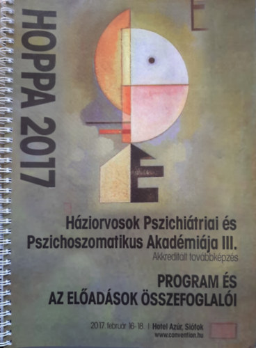 HÁZIORVOSOK PSZICHIÁTRIAI ÉS PSZICHOSZOMATIKUS AKADÉMIÁJA III. (Program és az előadások összefoglalói) 2017. február 16-18.