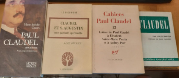 Marie-Jos�phe Guers, Aim� Becker Claudel - 4 db Claudel: Par Louis Barjon pr�face de Paul Claudel + Cahiers Paul Claudel 13 Lettres de Paul Claudel � �lisabeth Sainte-Marie Perrin et � Audrey Parr + Claudel et S.Augustin une parent� spirituelle + Paul Claudel Biographie
