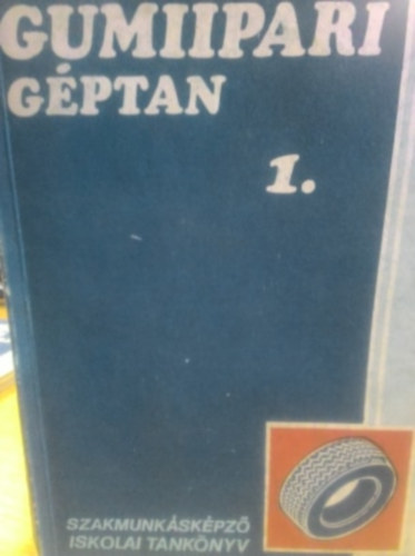 Gréczi Károly - Gumiipari géptan 1.