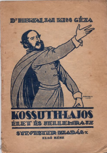Hegyaljai Kiss Géza dr. - Kossuth Lajos - élet és jellemrajz I. kötet