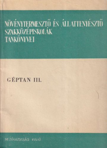 Vigh Pál Balogh István - Géptan III. Növénytermesztő és állattenyésztő szakközépiskolák tankönyvei