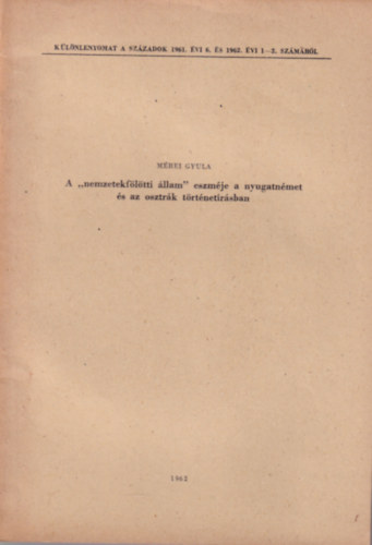 Mrei Gyula - A "nemzetekfltti llam" eszmje a  nyugatnmet s az osztrk trtnetrsban - klnlenyomat