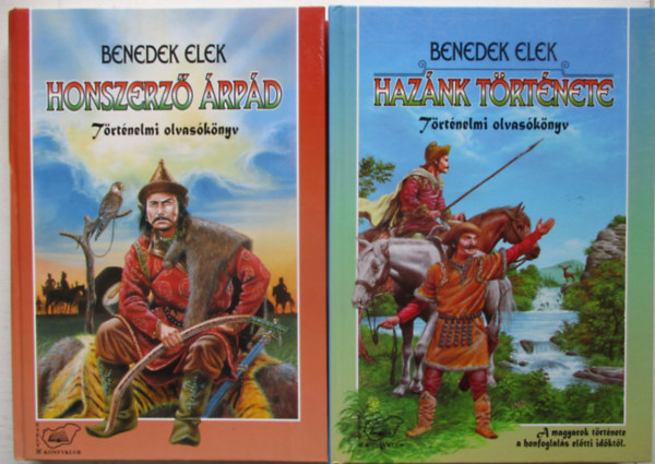 Benedek Elek - Honszerz� �rp�d + Haz�nk t�rt�nete - T�rt�nelmi olvas�k�nyv 2 k�tet