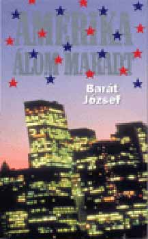 Bar�t J�zsef - Amerika �lom maradt