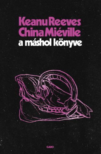 Keanu, China Miéville Reeves - A Máshol Könyve