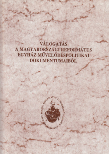 szerk: Frj Zoltn - Vlogats a Magyarorszgi Reformtus Egyhz mveldspolitikai dokumentumaibl